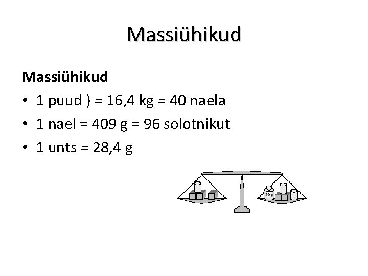 Massiühikud • 1 puud ) = 16, 4 kg = 40 naela • 1