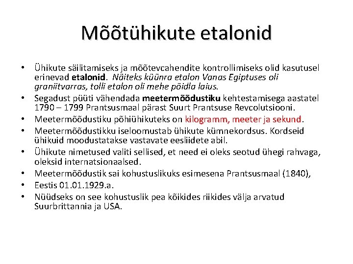 Mõõtühikute etalonid • Ühikute säilitamiseks ja mõõtevcahendite kontrollimiseks olid kasutusel erinevad etalonid. Näiteks küünra