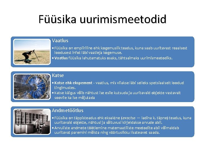 Füüsika uurimismeetodid Vaatlus • Füüsika on empiiriline ehk kogemuslik teadus, kuna saab uuritavast reaalsest
