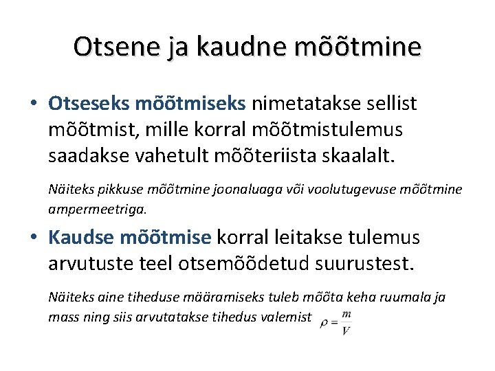 Otsene ja kaudne mõõtmine • Otseseks mõõtmiseks nimetatakse sellist mõõtmist, mille korral mõõtmistulemus saadakse