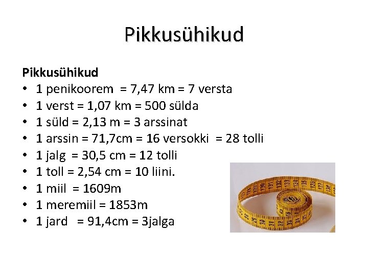 Pikkusühikud • 1 penikoorem = 7, 47 km = 7 versta • 1 verst