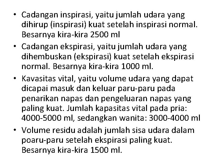 • Cadangan inspirasi, yaitu jumlah udara yang dihirup (inspirasi) kuat setelah inspirasi normal. • Cadangan inspirasi, yaitu jumlah udara yang dihirup (inspirasi) kuat setelah inspirasi normal.