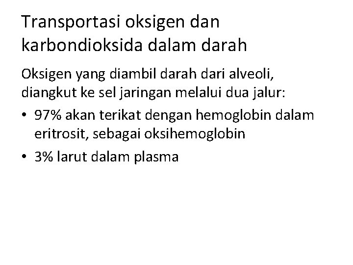 Transportasi oksigen dan karbondioksida dalam darah Oksigen yang diambil darah dari alveoli, diangkut ke