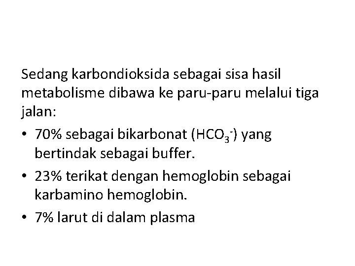 Sedang karbondioksida sebagai sisa hasil metabolisme dibawa ke paru-paru melalui tiga jalan: • 70%