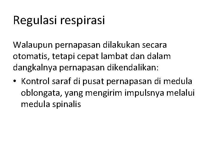 Regulasi respirasi Walaupun pernapasan dilakukan secara otomatis, tetapi cepat lambat dan dalam dangkalnya pernapasan