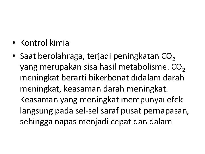  • Kontrol kimia • Saat berolahraga, terjadi peningkatan CO 2 yang merupakan sisa