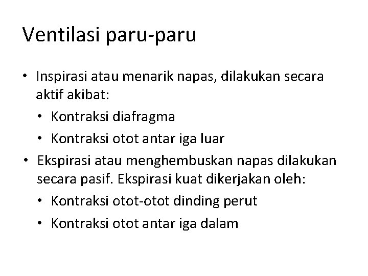 Ventilasi paru-paru • Inspirasi atau menarik napas, dilakukan secara aktif akibat: • Kontraksi diafragma