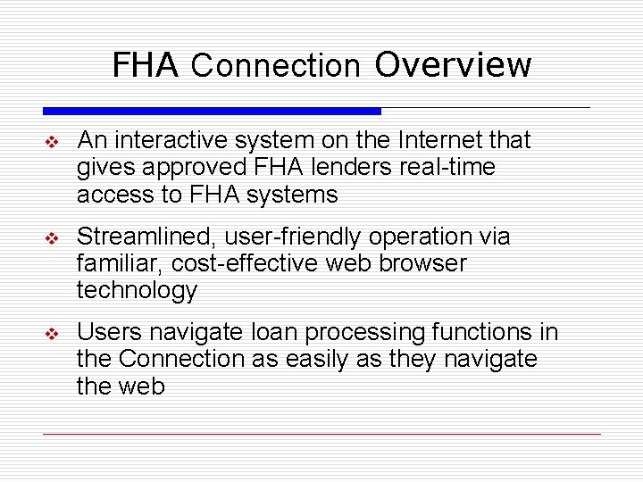 FHA Connection Overview v An interactive system on the Internet that gives approved FHA