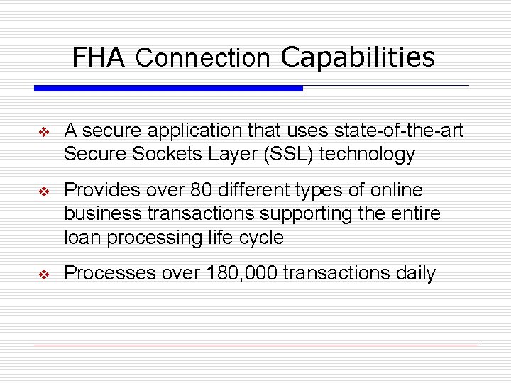 FHA Connection Capabilities v A secure application that uses state-of-the-art Secure Sockets Layer (SSL)