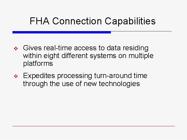 FHA Connection Capabilities v Gives real-time access to data residing within eight different systems