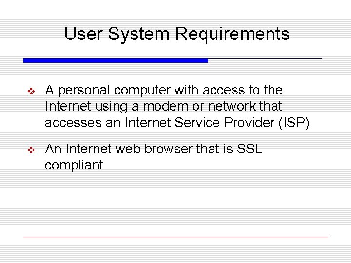 User System Requirements v A personal computer with access to the Internet using a