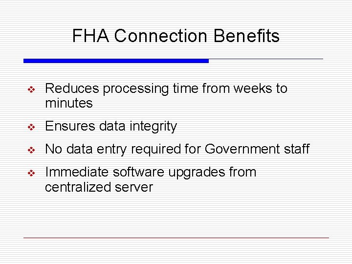 FHA Connection Benefits v Reduces processing time from weeks to minutes v Ensures data