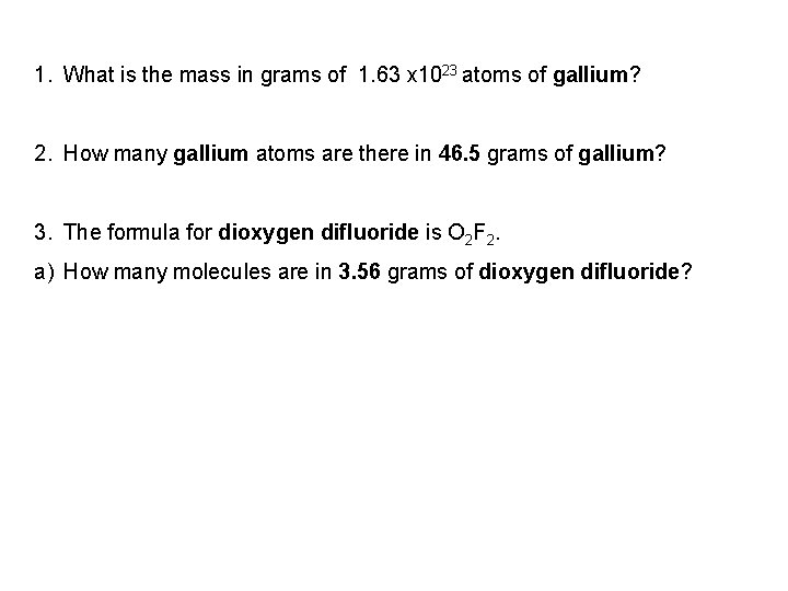 1. What is the mass in grams of 1. 63 x 1023 atoms of