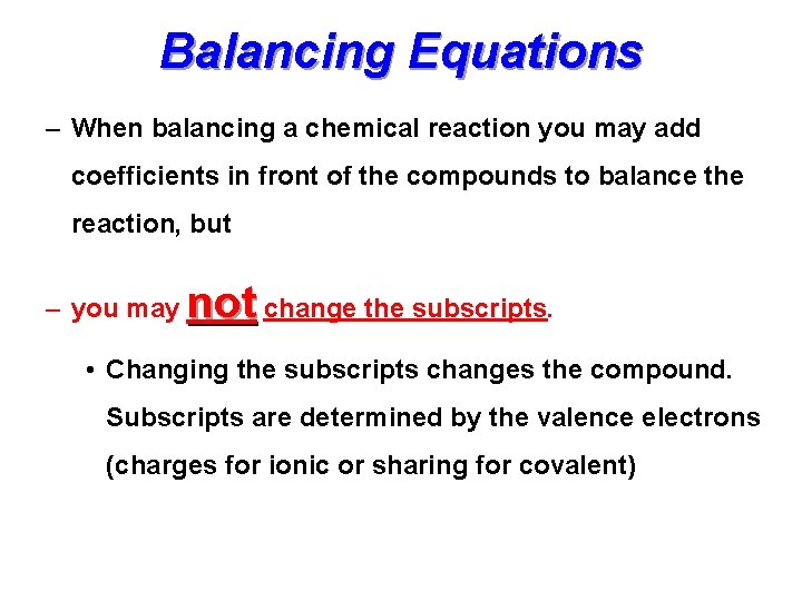 Balancing Equations – When balancing a chemical reaction you may add coefficients in front