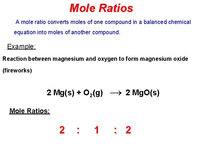 Mole Ratios A mole ratio converts moles of one compound in a balanced chemical