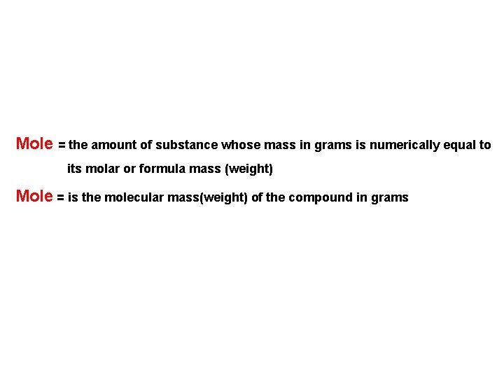 Mole = the amount of substance whose mass in grams is numerically equal to