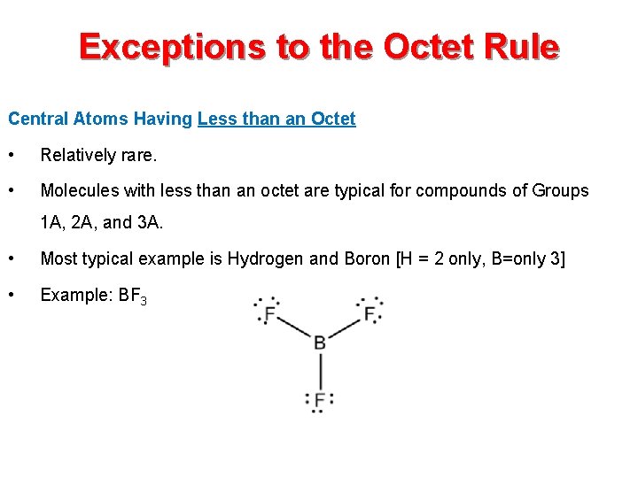 Exceptions to the Octet Rule Central Atoms Having Less than an Octet • Relatively