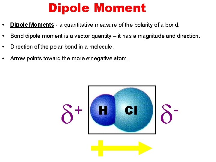 Dipole Moment • Dipole Moments - a quantitative measure of the polarity of a