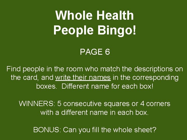 Whole Health People Bingo! PAGE 6 Find people in the room who match the