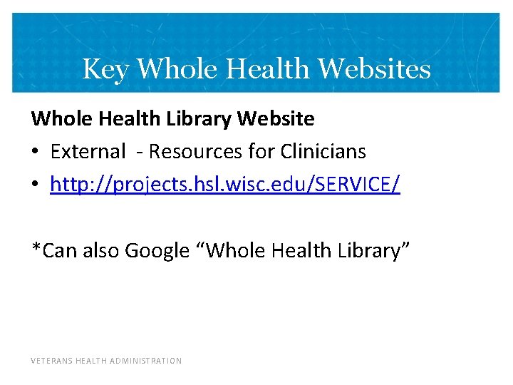 Key Whole Health Websites Whole Health Library Website • External - Resources for Clinicians