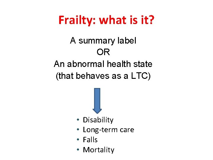 Frailty: what is it? A summary label OR An abnormal health state (that behaves