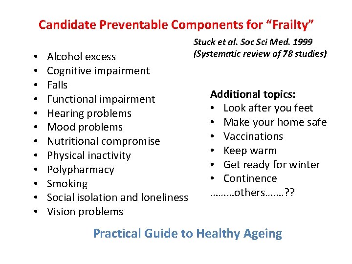 Candidate Preventable Components for “Frailty” • • • Alcohol excess Cognitive impairment Falls Functional
