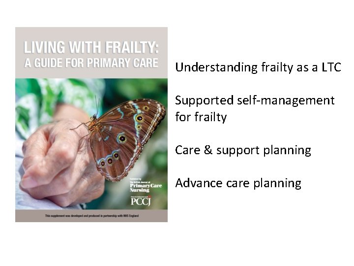 Understanding frailty as a LTC Supported self-management for frailty Care & support planning Advance
