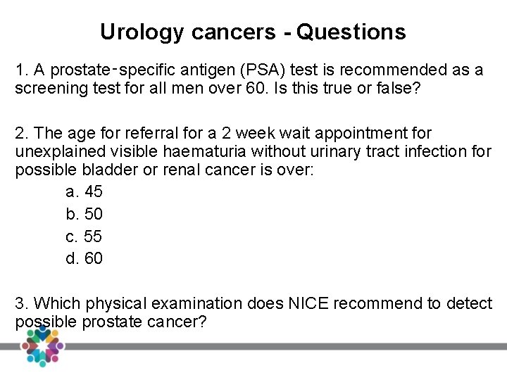 Urology cancers - Questions 1. A prostate‑specific antigen (PSA) test is recommended as a Urology cancers - Questions 1. A prostate‑specific antigen (PSA) test is recommended as a