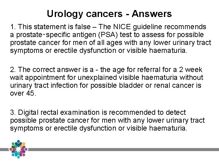 Urology cancers - Answers 1. This statement is false – The NICE guideline recommends Urology cancers - Answers 1. This statement is false – The NICE guideline recommends