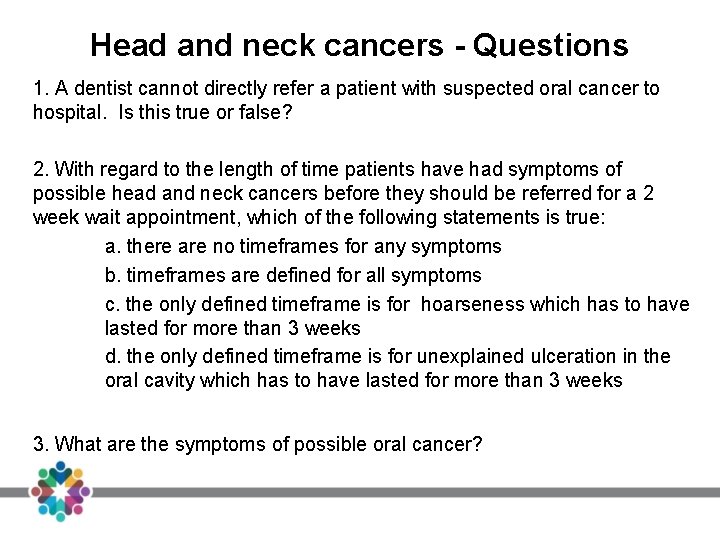 Head and neck cancers - Questions 1. A dentist cannot directly refer a patient Head and neck cancers - Questions 1. A dentist cannot directly refer a patient