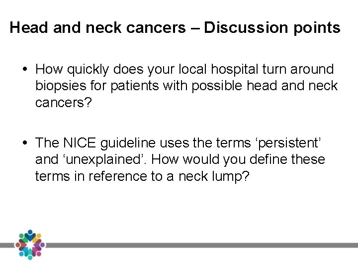 Head and neck cancers – Discussion points How quickly does your local hospital turn Head and neck cancers – Discussion points How quickly does your local hospital turn