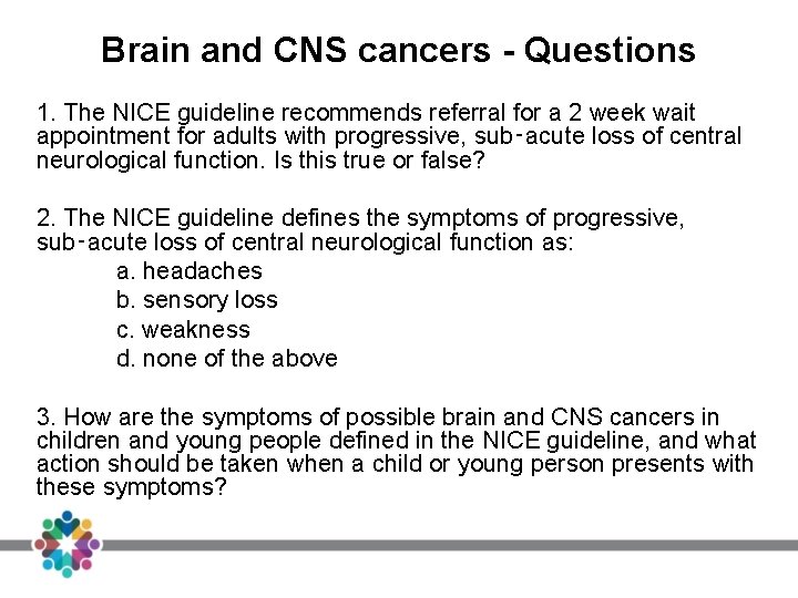 Brain and CNS cancers - Questions 1. The NICE guideline recommends referral for a Brain and CNS cancers - Questions 1. The NICE guideline recommends referral for a