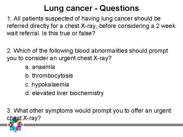 Lung cancer - Questions 1. All patients suspected of having lung cancer should be Lung cancer - Questions 1. All patients suspected of having lung cancer should be