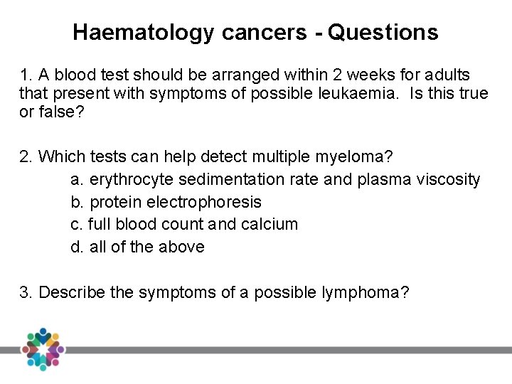 Haematology cancers - Questions 1. A blood test should be arranged within 2 weeks Haematology cancers - Questions 1. A blood test should be arranged within 2 weeks