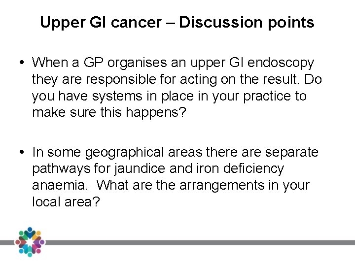 Upper GI cancer – Discussion points When a GP organises an upper GI endoscopy Upper GI cancer – Discussion points When a GP organises an upper GI endoscopy