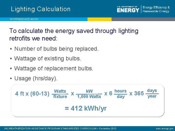 Lighting Calculation INTERMEDIATE MATH To calculate the energy saved through lighting retrofits we need: