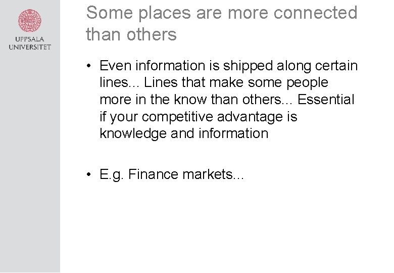 Some places are more connected than others • Even information is shipped along certain