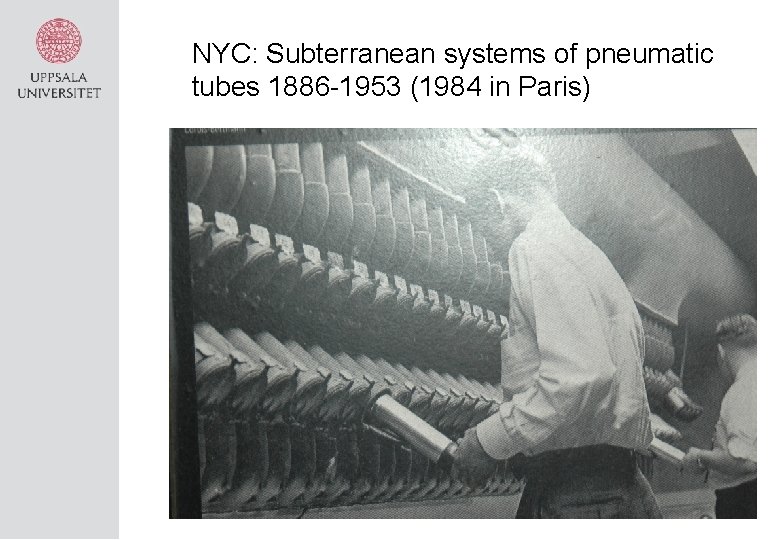 NYC: Subterranean systems of pneumatic tubes 1886 -1953 (1984 in Paris) 