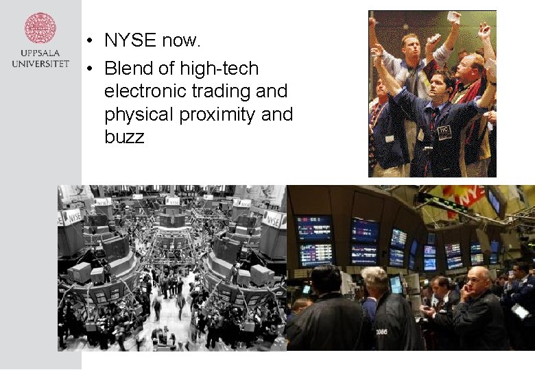  • NYSE now. • Blend of high-tech electronic trading and physical proximity and