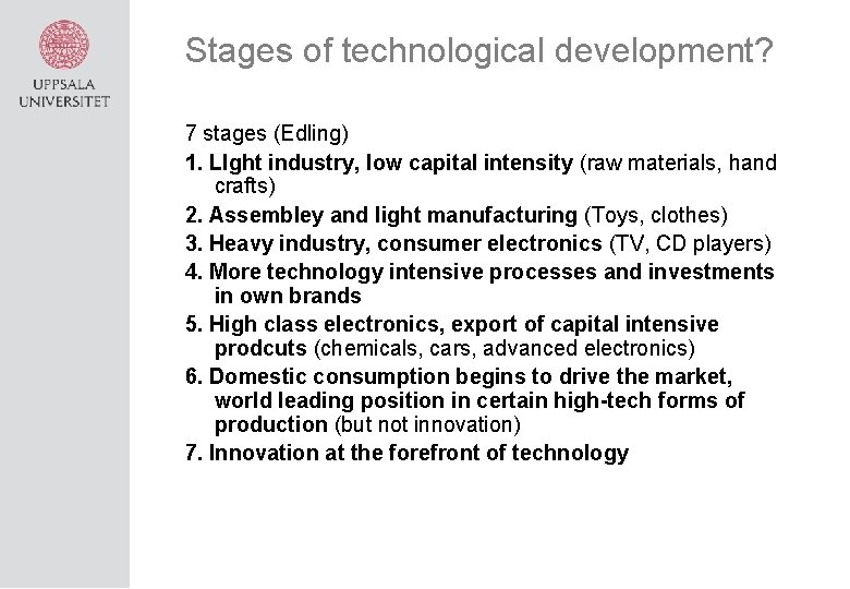 Stages of technological development? 7 stages (Edling) 1. LIght industry, low capital intensity (raw