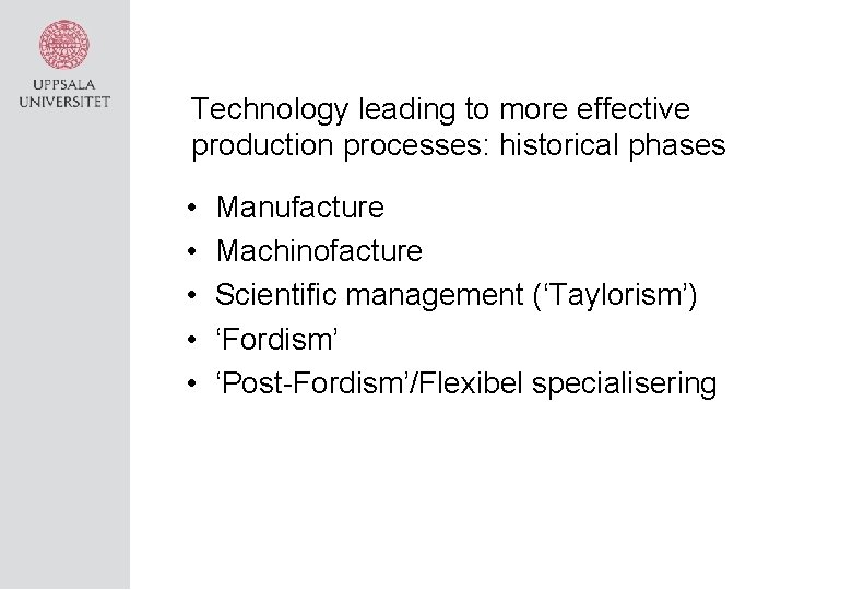 Technology leading to more effective production processes: historical phases • • • Manufacture Machinofacture