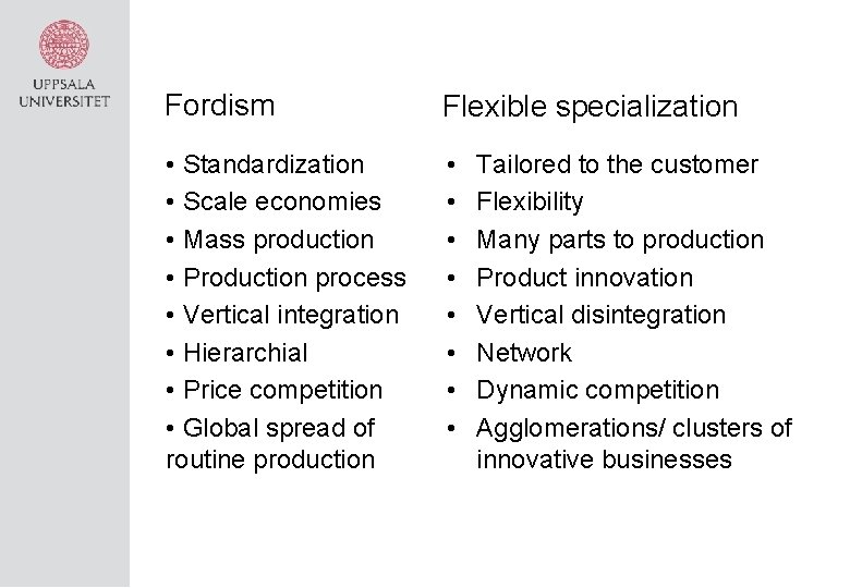 Fordism Flexible specialization • Standardization • Scale economies • Mass production • Production process