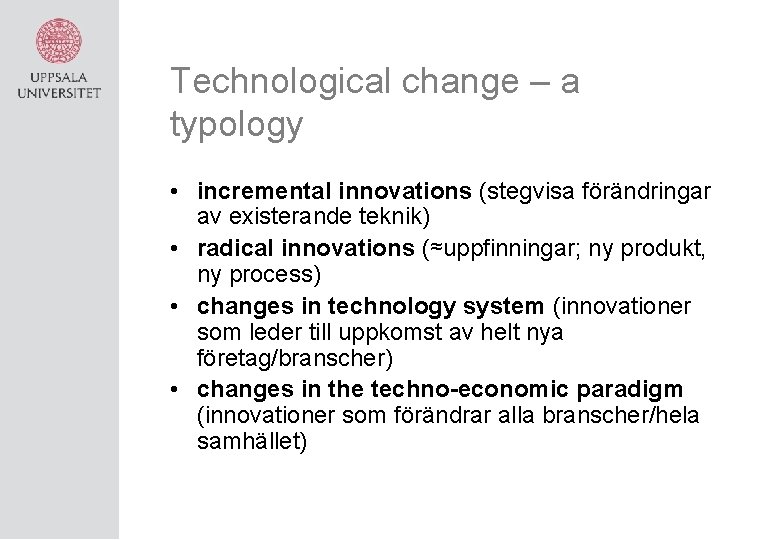 Technological change – a typology • incremental innovations (stegvisa förändringar av existerande teknik) •