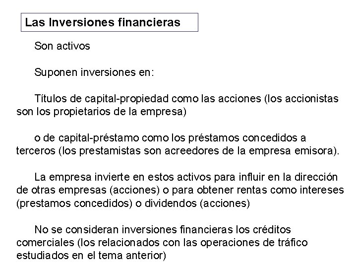 Las Inversiones financieras Son activos Suponen inversiones en: Títulos de capital-propiedad como las acciones