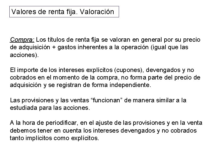 Valores de renta fija. Valoración Compra: Los títulos de renta fija se valoran en