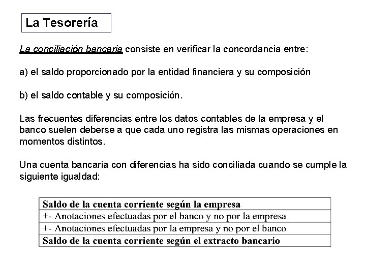 La Tesorería La conciliación bancaria consiste en verificar la concordancia entre: a) el saldo