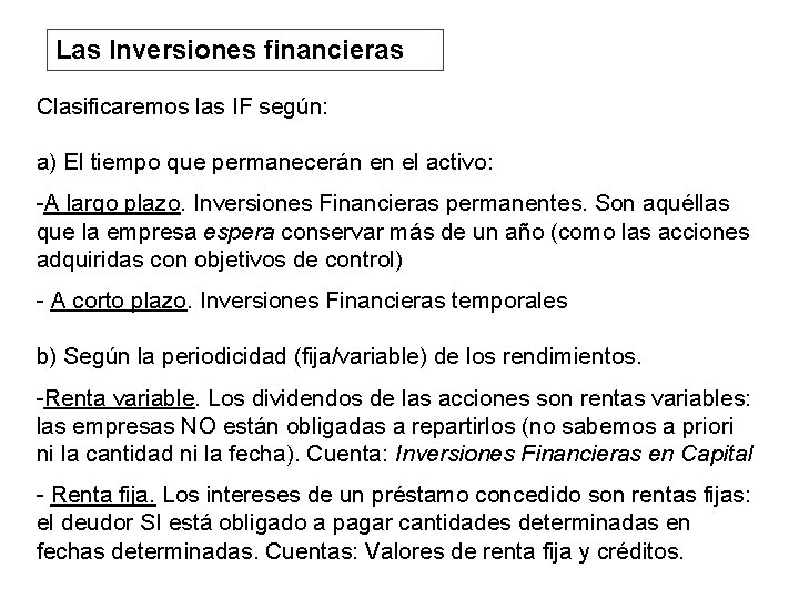 Las Inversiones financieras Clasificaremos las IF según: a) El tiempo que permanecerán en el