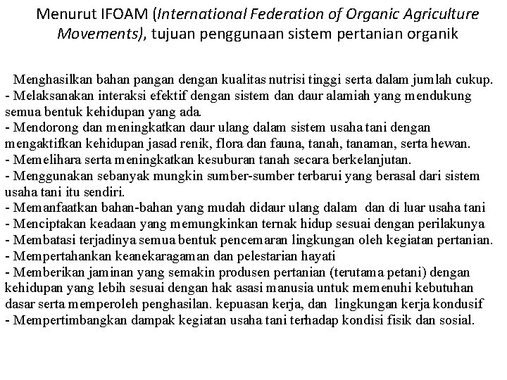 Menurut IFOAM (International Federation of Organic Agriculture Movements), tujuan penggunaan sistem pertanian organik -