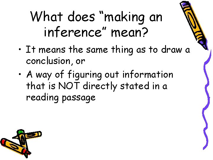 What does “making an inference” mean? • It means the same thing as to