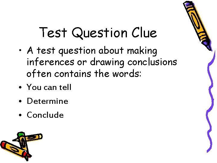 Test Question Clue • A test question about making inferences or drawing conclusions often